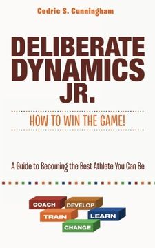 portada Deliberate Dynamics Jr. How to win the Game! A Guide to Becoming the Best Athlete you can be 
