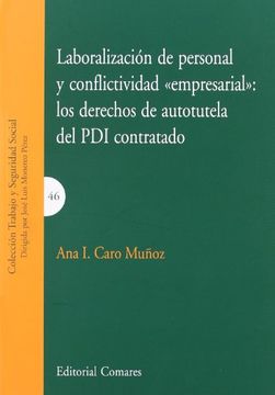 Laboralizacion de personal y conflictividad empresarial: los derechosde autotutela del pdi contratado