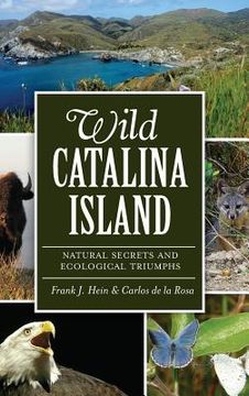 portada Wild Catalina Island: Natural Secrets and Ecological Triumphs (en Inglés)