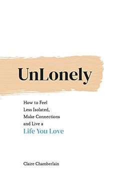 portada Unlonely: How to Feel Less Isolated, Make Connections and Live a Life you Love (in English)