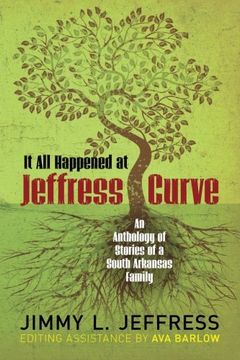 portada It All Happened at Jeffress Curve: An Anthology of Stories of  A South Arkansas Family