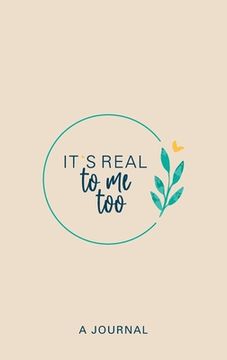 portada It's Real to Me Too: A Journal (en Inglés)