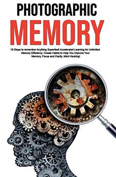 portada Photographic Memory: 10 Steps to Remember Anything Superfast! Accelerated Learning for Unlimited Memory Efficiency. Create Habits to Help you Improve Your Memory, Focus and Clarity. Mind Hacking! (en Inglés)