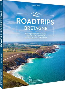 Roadtrips Bretagne: Unvergessliche Traumrouten fr den perfekten Urlaub mit Auto, Camper & Motorrad (en Alemán)