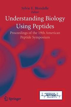 portada Understanding Biology Using Peptides: Proceedings of the Nineteenth American Peptide Symposium (en Inglés)