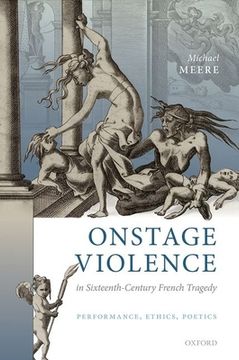 portada Onstage Violence in Sixteenth-Century French Tragedy: Performance, Ethics, Poetics (en Inglés)