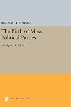 portada The Birth of Mass Political Parties: Michigan, 1827-1861 (Princeton Legacy Library) (in English)