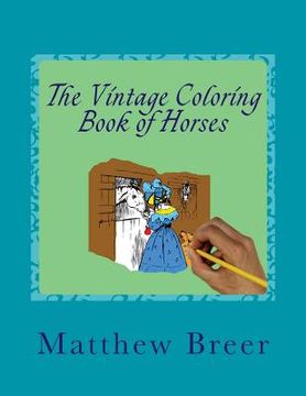 portada The Vintage Coloring Book of Horses: An adult coloring book, Inspired by Vintage Illustrations of Horses! (en Inglés)
