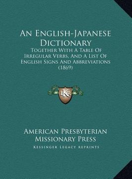 portada an english-japanese dictionary an english-japanese dictionary: together with a table of irregular verbs, and a list of engltogether with a table of i (in English)
