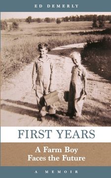 portada First Years: A Farm Boy Faces the Future: A Memoir (en Inglés)