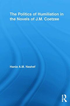 portada The Politics of Humiliation in the Novels of J. M. Coetzee (en Inglés)