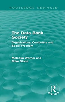 portada The Data Bank Society (Routledge Revivals): Organizations, Computers and Social Freedom (en Inglés)