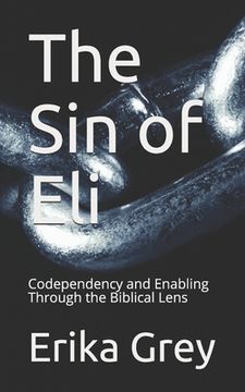 portada The Sin of Eli: Codependency and Enabling Through the Biblical Lens (en Inglés)