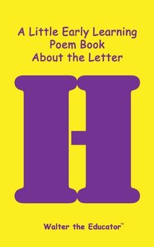portada A Little Early Learning Poem Book about the Letter H (en Inglés)