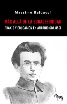 portada Más allá de la subalternidad. Praxis y educación en Antonio Gramsci (in Spanish)