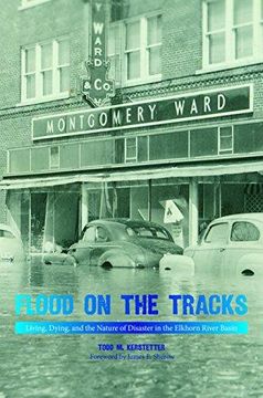 portada Flood On The Tracks: Living, Dying, And The Nature Of Disaster In The Elkhorn River Basin (in English)