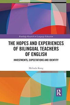 portada The Hopes and Experiences of Bilingual Teachers of English: Investments, Expectations and Identity (Routledge Research in Language Education) (en Inglés)