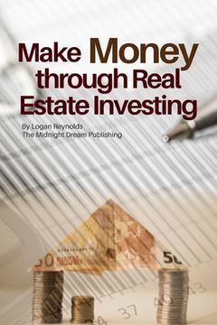 portada Make Money through Real Estate Investing: How to Make Money through Real Estate Investment Property (en Inglés)
