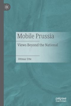 portada Mobile Prussia: Views Beyond the National (en Inglés)