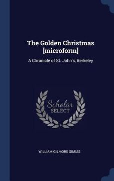 portada The Golden Christmas [microform]: A Chronicle of St. John's, Berkeley (in English)