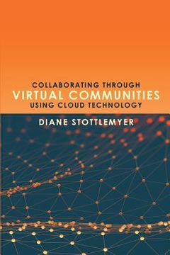 portada Collaborating Through Virtual Communities Using Cloud Technology (en Inglés)
