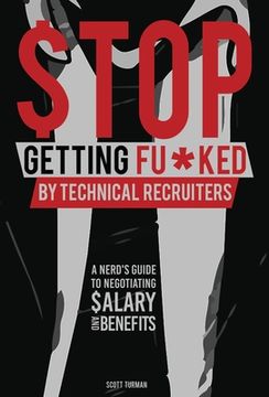 portada Stop Getting Fu*ked by Technical Recruiters: A Nerd's Guide to Negotiating Salary and Benefits (en Inglés)