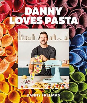 portada Danny Loves Pasta: 75+ fun and Colorful Pasta Shapes, Patterns, Sauces, and More (en Inglés)