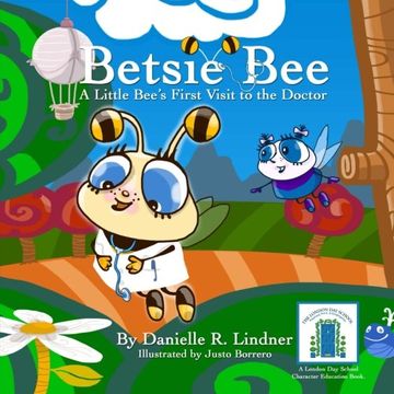 portada Betsie Bee - A little Bee's First Visit to the Doctor (Miss Danielle's Preschoolbuds & The London Day School Character Education Series)