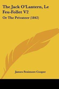 portada the jack o'lantern, le feu-follet v2: or the privateer (1842) (in English)