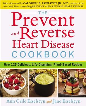 portada The Prevent and Reverse Heart Disease Cookbook: Over 125 Delicious, Life-Changing, Plant-Based Recipes (in English)