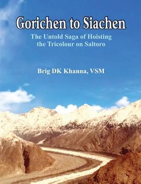 portada Gorichen to Siachen: The Untold Saga of Hoisting the Tricolour on Saltoro (en Inglés)