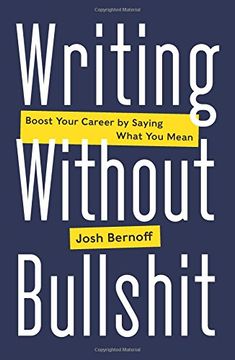 portada Writing Without Bullshit: Boost Your Career by Saying What You Mean