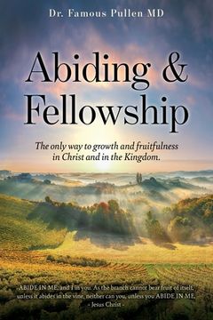 portada Abiding & Fellowship: The only way to growth and fruitfulness in Christ and in the Kingdom. (en Inglés)
