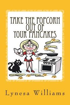 portada Take The Popcorn Out Of Your Pancakes (en Inglés)