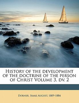 portada history of the development of the doctrine of the person of christ volume 3, dv. 2 (in English)