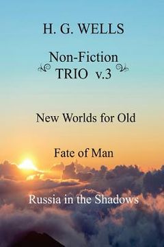portada H. G. Wells Non-Fiction Trio V. 3: New Worlds for Old, the Fate of Man, Russia in the Shadows (en Inglés)