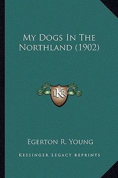 portada my dogs in the northland (1902) (in English)