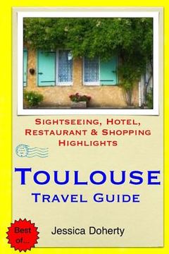 portada Toulouse Travel Guide: Sightseeing, Hotel, Restaurant & Shopping Highlights (in English)