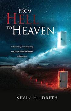 portada From Hell to Heaven: The True Story of one Man's Journey From Drugs, Alcohol and Tragedy to Redemption. (en Inglés)