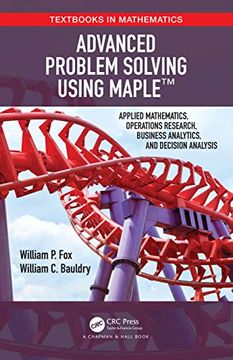 portada Advanced Problem Solving Using Maple: Applied Mathematics, Operations Research, Business Analytics, and Decision Analysis (Textbooks in Mathematics) (en Inglés)