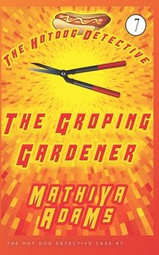 portada The Groping Gardener: The Hot Dog Detective (A Denver Detective Cozy Mystery)