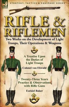 portada rifle and riflemen: two works on the development of light troops, their operations & weapons (in English)