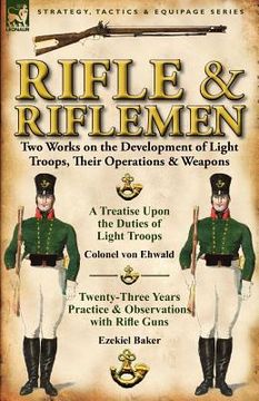 portada rifle and riflemen: two works on the development of light troops, their operations & weapons (en Inglés)