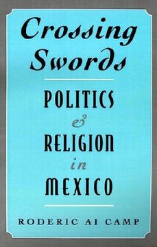 portada crossing swords: politics and religion in mexico (en Inglés)