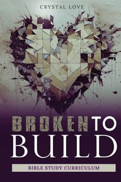 Broken to Build: Bible Study Curriculum
