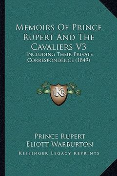 portada memoirs of prince rupert and the cavaliers v3: including their private correspondence (1849) (en Inglés)