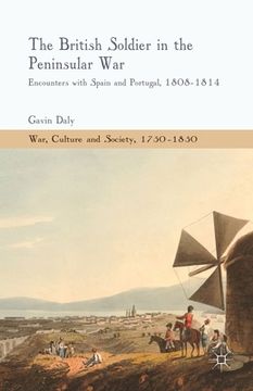 portada The British Soldier in the Peninsular War: Encounters with Spain and Portugal, 1808-1814 (en Inglés)