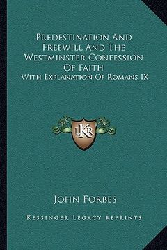 portada predestination and freewill and the westminster confession of faith: with explanation of romans ix (en Inglés)