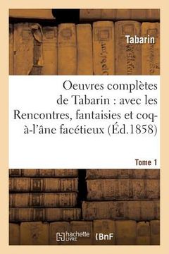 portada Oeuvres Complètes, Rencontres, Fantaisies Et Coq-À-l'Âne Facétieux Du Baron de Gratelard Tome 1 (en Francés)
