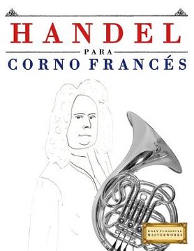 portada Handel para Corno Francés: 10 Piezas Fáciles para Corno Francés Libro para Principiantes